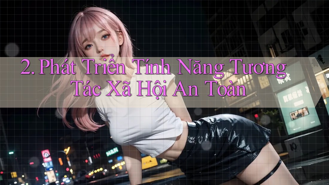 2. Phát Triển Tính Năng Tương Tác Xã Hội An Toàn 2. Phát Triển Tính Năng Tương Tác Xã Hội An Toàn