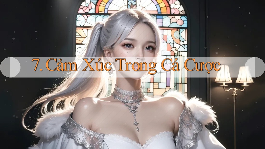 7. Cảm Xúc Trong Cá Cược