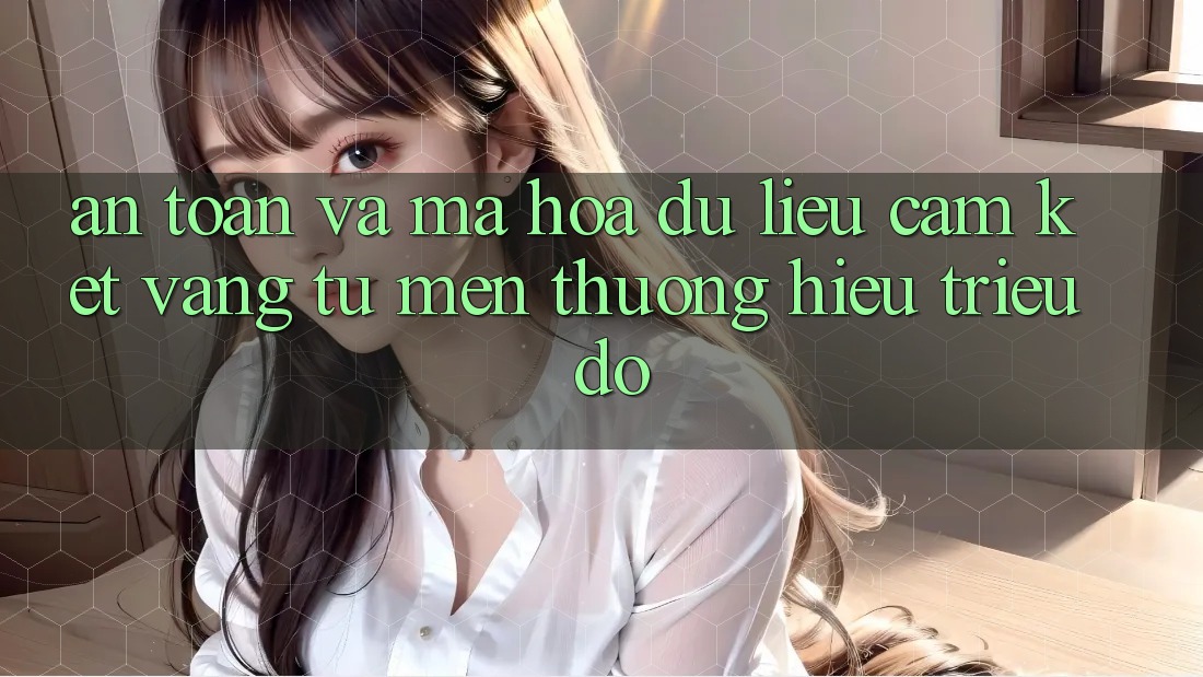 An Toàn Và Mã hóa dữ liệu: Cam Kết Vàng Từ Mến thương Hiệu Triệu Đô An Toàn Và Mã hóa dữ liệu: Cam Kết Vàng Từ Mến thương Hiệu Triệu Đô