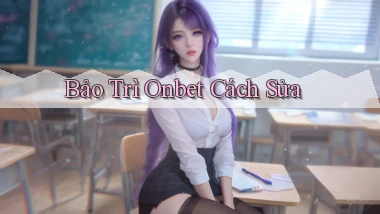 bảo trì onbet cách sửa