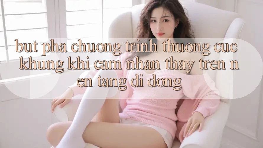 Bứt Phá Chương trình thưởng Cực Khủng Khi Cảm nhận thấy Trên Nền tảng di động Bứt Phá Chương trình thưởng Cực Khủng Khi Cảm nhận thấy Trên Nền tảng di động