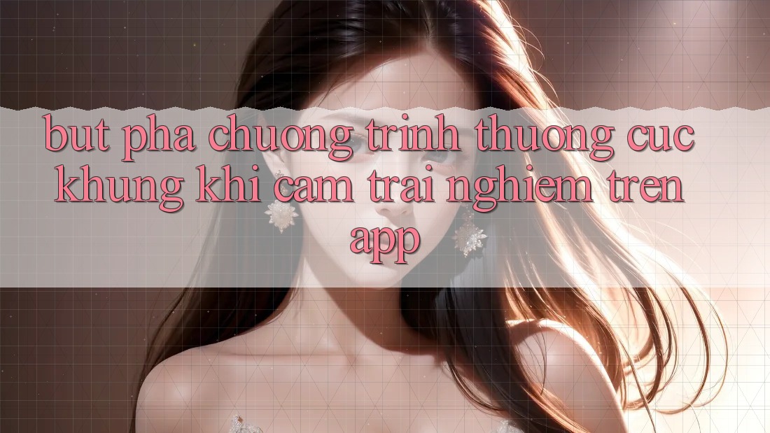 Bứt Phá Chương trình thưởng Cực Khủng Khi Cảm trải nghiệm Trên App