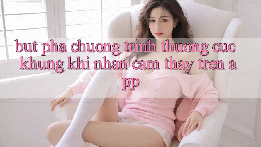 Bứt Phá Chương trình thưởng Cực Khủng Khi Nhận cảm thấy Trên App