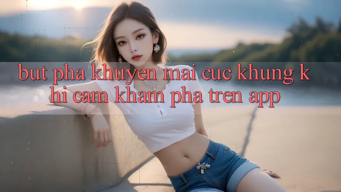 Bứt Phá Khuyến Mãi Cực Khủng Khi Cảm khám phá Trên App Bứt Phá Khuyến Mãi Cực Khủng Khi Cảm khám phá Trên App