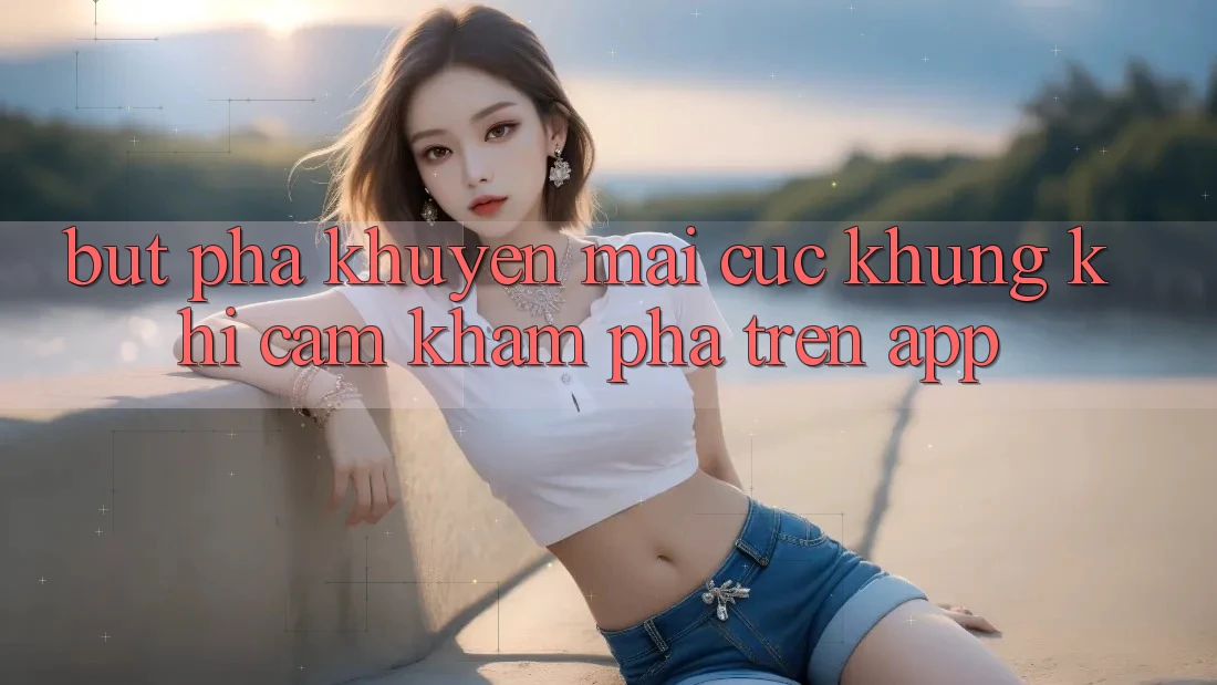 Bứt Phá Khuyến Mãi Cực Khủng Khi Cảm khám phá Trên App Bứt Phá Khuyến Mãi Cực Khủng Khi Cảm khám phá Trên App
