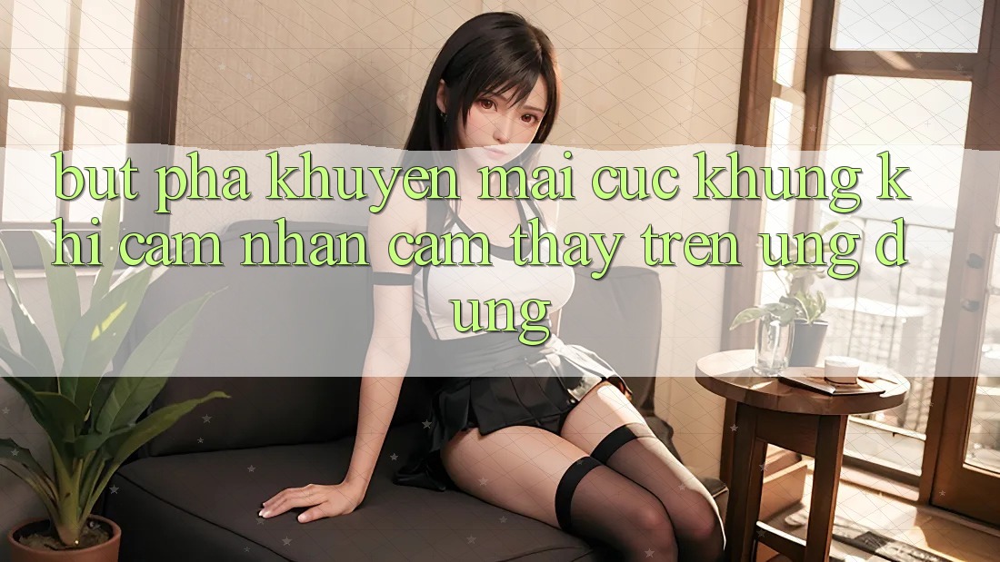 Bứt Phá Khuyến Mãi Cực Khủng Khi Cảm nhận cảm thấy Trên Ứng dụng Bứt Phá Khuyến Mãi Cực Khủng Khi Cảm nhận cảm thấy Trên Ứng dụng