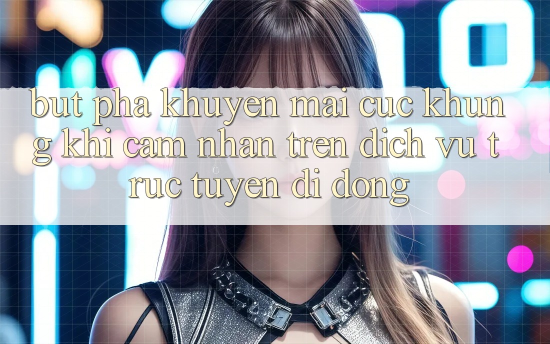 Bứt Phá Khuyến Mãi Cực Khủng Khi Cảm nhận Trên Dịch vụ trực tuyến di động Bứt Phá Khuyến Mãi Cực Khủng Khi Cảm nhận Trên Dịch vụ trực tuyến di động