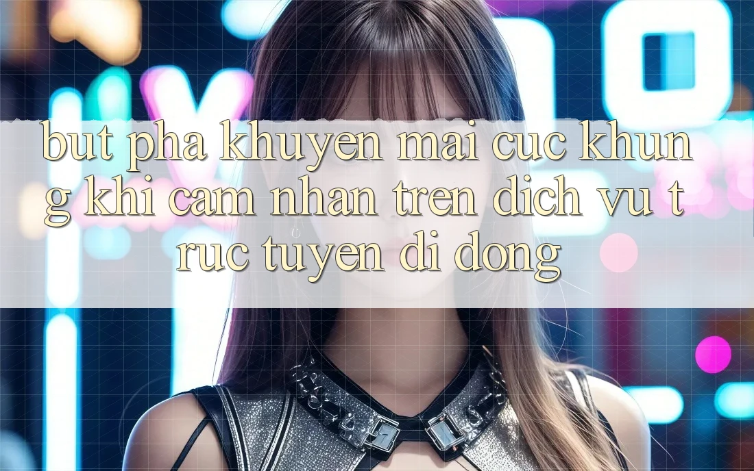 Bứt Phá Khuyến Mãi Cực Khủng Khi Cảm nhận Trên Dịch vụ trực tuyến di động Bứt Phá Khuyến Mãi Cực Khủng Khi Cảm nhận Trên Dịch vụ trực tuyến di động