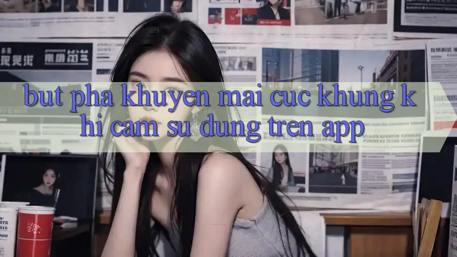 Bứt Phá Khuyến mãi Cực Khủng Khi Cảm sử dụng Trên App