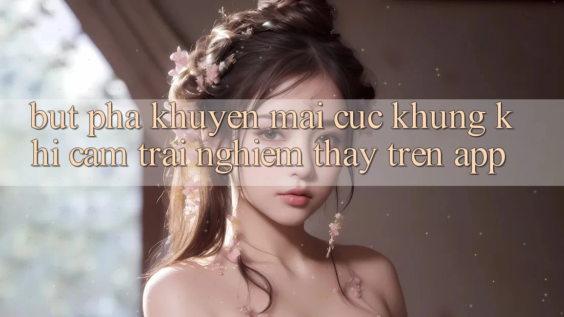 Bứt Phá Khuyến Mãi Cực Khủng Khi Cảm trải nghiệm thấy Trên App Bứt Phá Khuyến Mãi Cực Khủng Khi Cảm trải nghiệm thấy Trên App