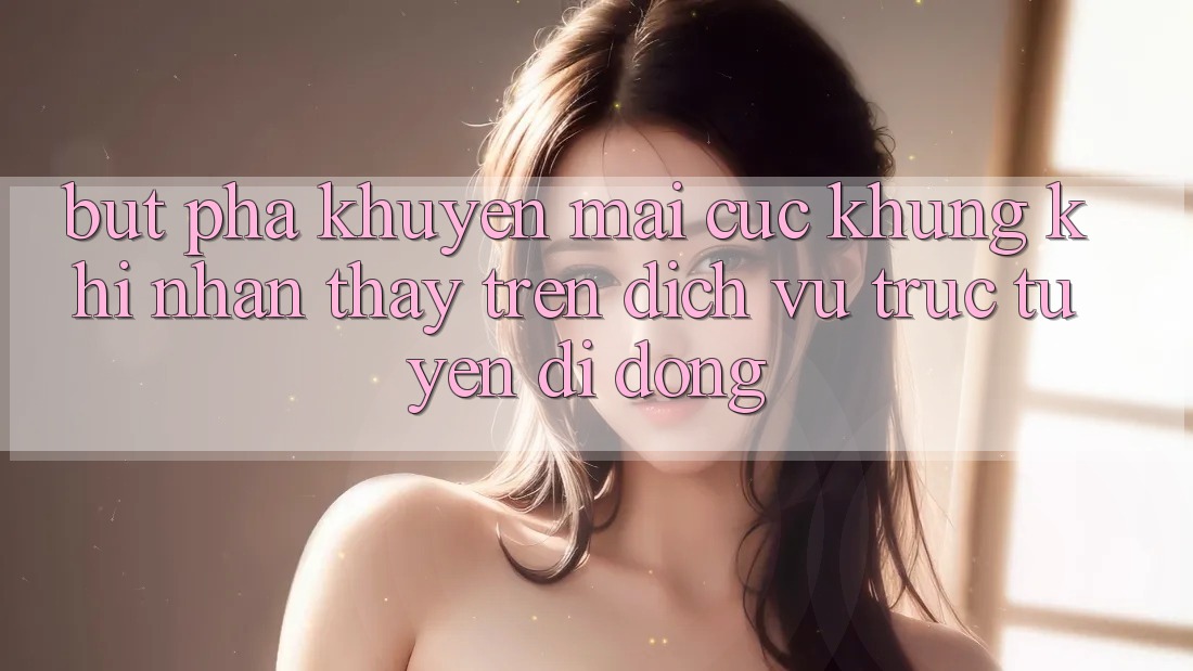 Bứt Phá Khuyến Mãi Cực Khủng Khi Nhận thấy Trên Dịch vụ trực tuyến di động Bứt Phá Khuyến Mãi Cực Khủng Khi Nhận thấy Trên Dịch vụ trực tuyến di động