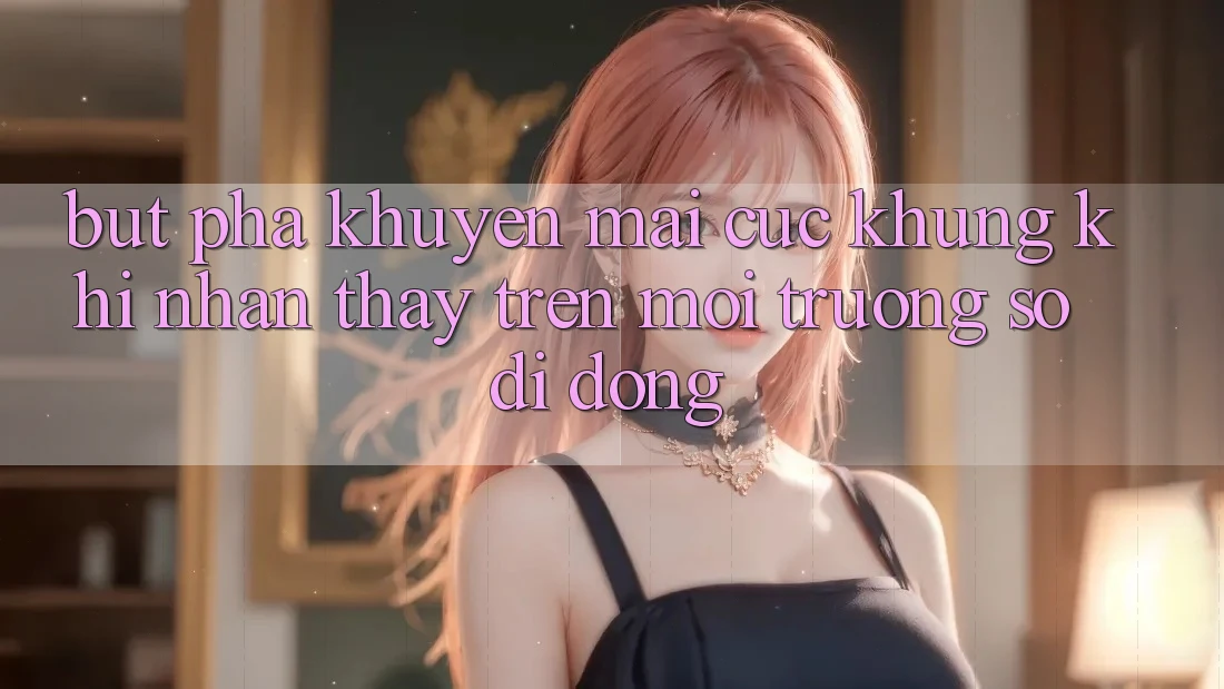 Bứt Phá Khuyến Mãi Cực Khủng Khi Nhận thấy Trên Môi trường số di động Bứt Phá Khuyến Mãi Cực Khủng Khi Nhận thấy Trên Môi trường số di động