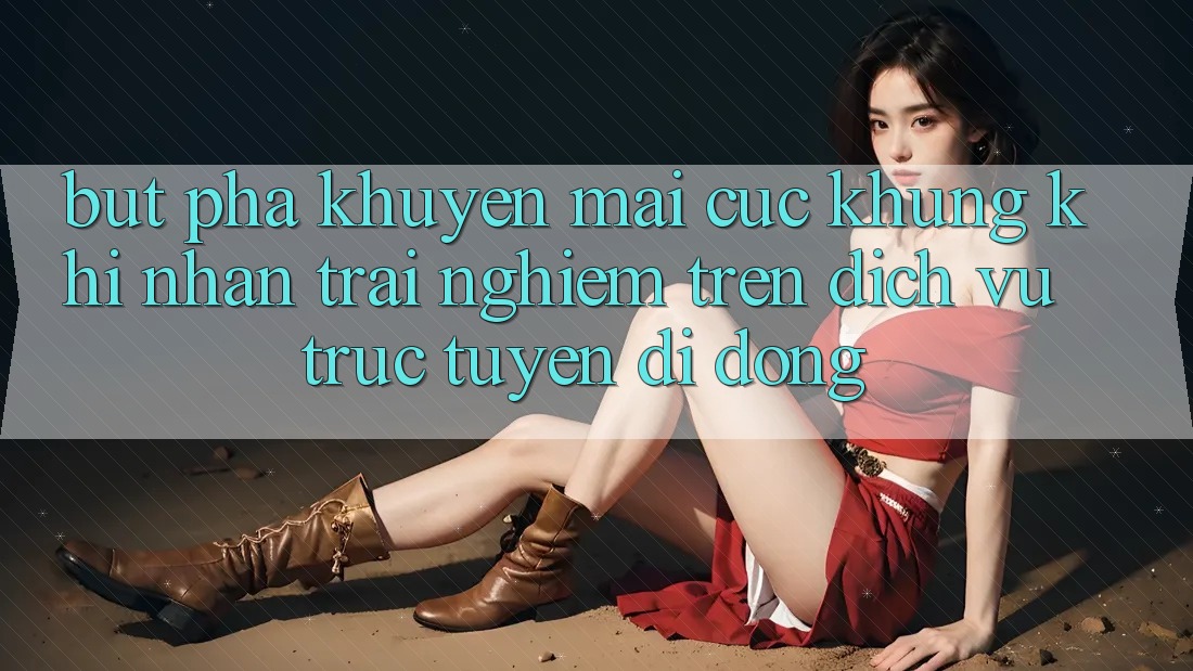 Bứt Phá Khuyến Mãi Cực Khủng Khi Nhận trải nghiệm Trên Dịch vụ trực tuyến di động Bứt Phá Khuyến Mãi Cực Khủng Khi Nhận trải nghiệm Trên Dịch vụ trực tuyến di động