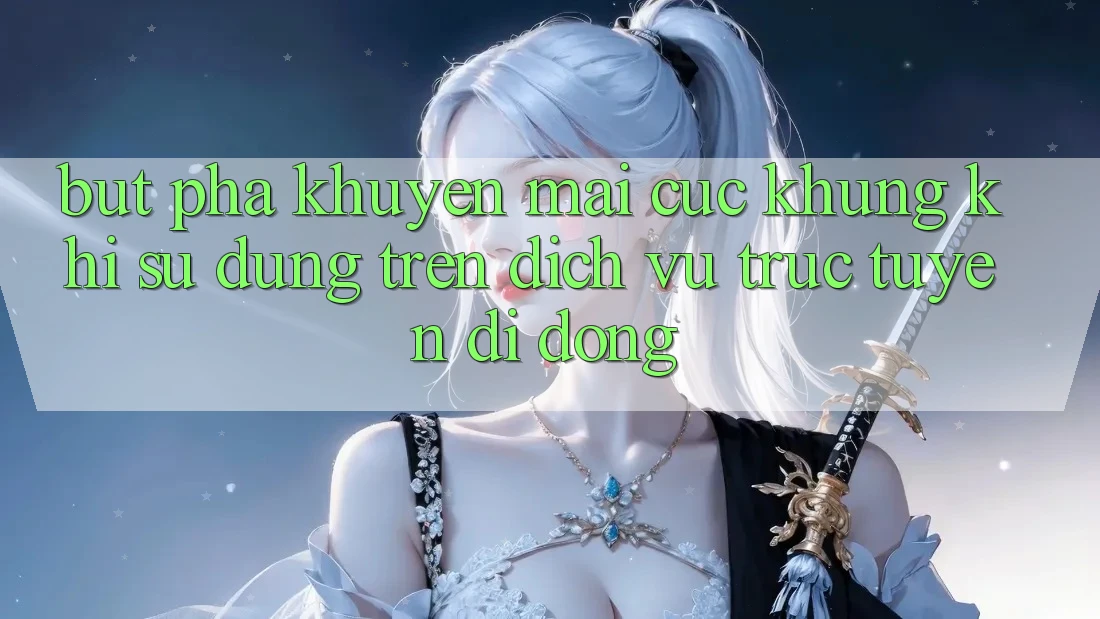 Bứt Phá Khuyến mãi Cực Khủng Khi Sử dụng Trên Dịch vụ trực tuyến di động Bứt Phá Khuyến mãi Cực Khủng Khi Sử dụng Trên Dịch vụ trực tuyến di động