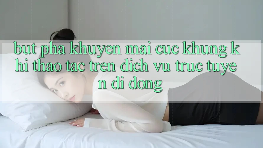 Bứt Phá Khuyến Mãi Cực Khủng Khi Thao tác Trên Dịch vụ trực tuyến di động Bứt Phá Khuyến Mãi Cực Khủng Khi Thao tác Trên Dịch vụ trực tuyến di động
