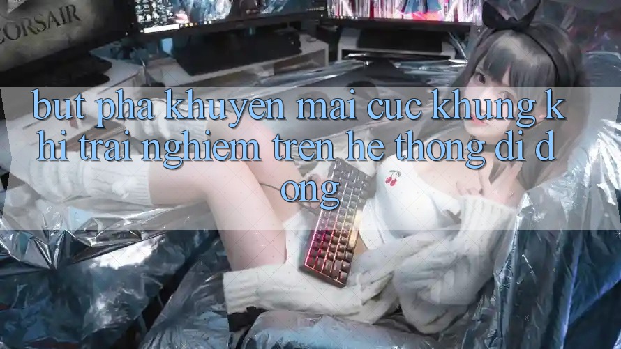 Bứt Phá Khuyến Mãi Cực Khủng Khi Trải Nghiệm Trên Hệ thống di động Bứt Phá Khuyến Mãi Cực Khủng Khi Trải Nghiệm Trên Hệ thống di động