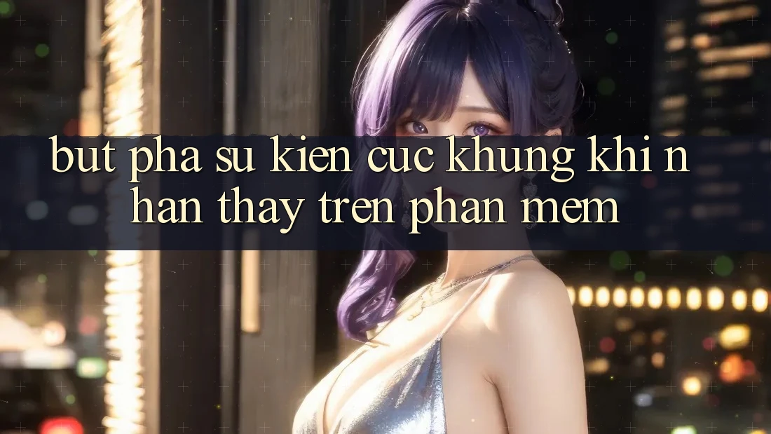 Bứt Phá Sự kiện Cực Khủng Khi Nhận thấy Trên Phần mềm