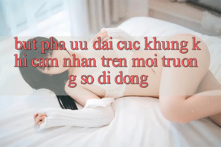 Bứt Phá Ưu đãi Cực Khủng Khi Cảm nhận Trên Môi trường số di động Bứt Phá Ưu đãi Cực Khủng Khi Cảm nhận Trên Môi trường số di động