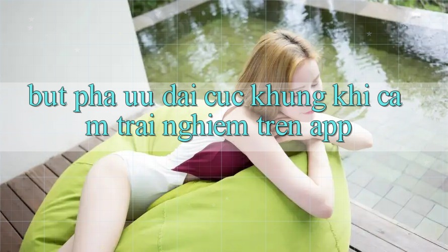 Bứt Phá Ưu đãi Cực Khủng Khi Cảm trải nghiệm Trên App Bứt Phá Ưu đãi Cực Khủng Khi Cảm trải nghiệm Trên App