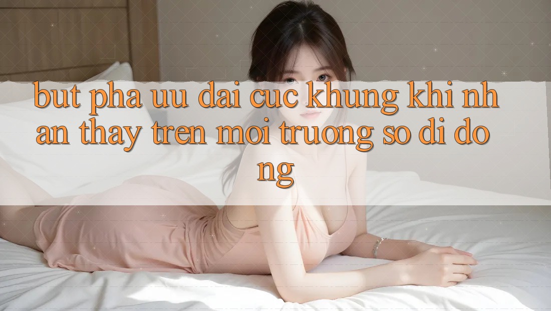 Bứt Phá Ưu đãi Cực Khủng Khi Nhận thấy Trên Môi trường số di động Bứt Phá Ưu đãi Cực Khủng Khi Nhận thấy Trên Môi trường số di động