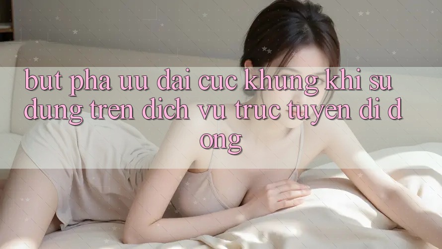 Bứt Phá Ưu đãi Cực Khủng Khi Sử dụng Trên Dịch vụ trực tuyến di động Bứt Phá Ưu đãi Cực Khủng Khi Sử dụng Trên Dịch vụ trực tuyến di động