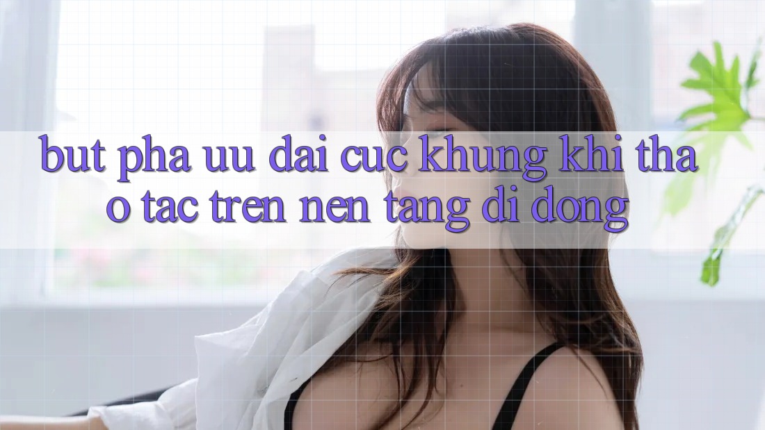 Bứt Phá Ưu đãi Cực Khủng Khi Thao tác Trên Nền tảng di động Bứt Phá Ưu đãi Cực Khủng Khi Thao tác Trên Nền tảng di động