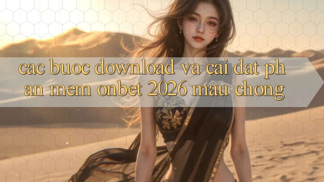 Các bước Download Và Cài Đặt Phần mềm Onbet 2026 Mau Chóng Các bước Download Và Cài Đặt Phần mềm Onbet 2026 Mau Chóng