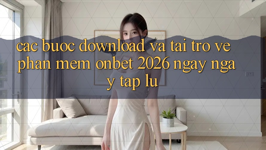 Các bước Download Và Tải trở về Phần mềm Onbet 2026 Ngay ngay tắp lự Các bước Download Và Tải trở về Phần mềm Onbet 2026 Ngay ngay tắp lự