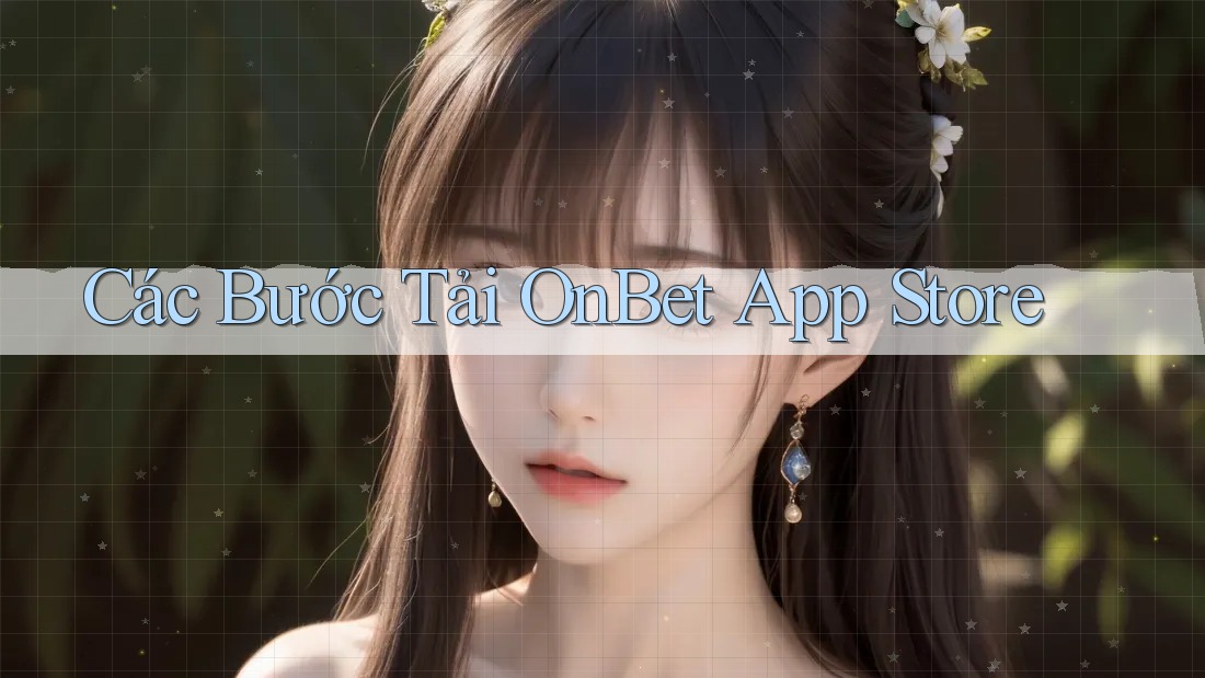 Các Bước Tải OnBet App Store Các Bước Tải OnBet App Store