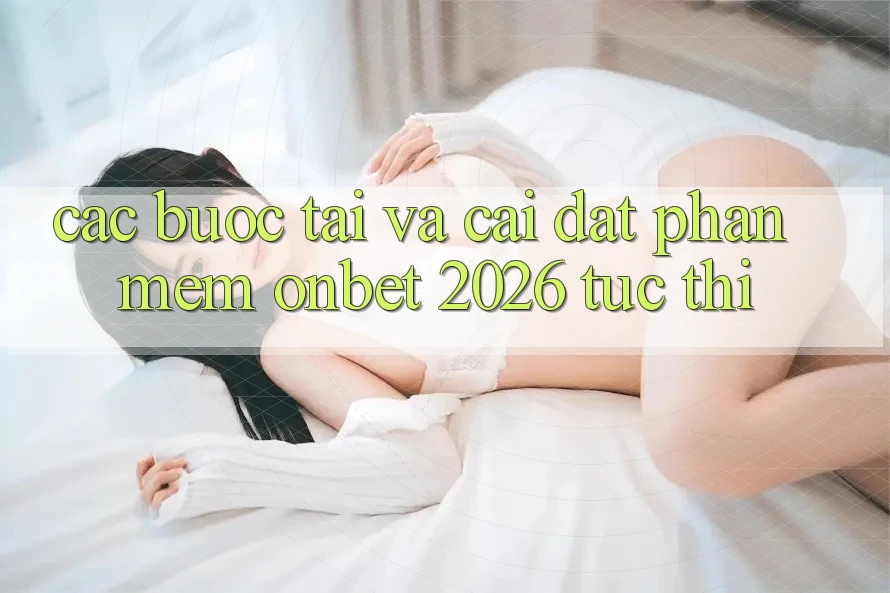 Các bước Tải Và Cài Đặt Phần mềm Onbet 2026 Tức thì Các bước Tải Và Cài Đặt Phần mềm Onbet 2026 Tức thì