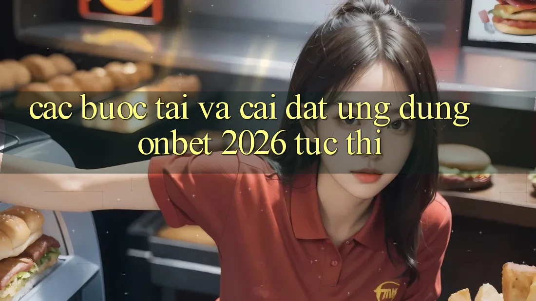Các bước Tải Và Cài Đặt Ứng dụng Onbet 2026 Tức thì Các bước Tải Và Cài Đặt Ứng dụng Onbet 2026 Tức thì