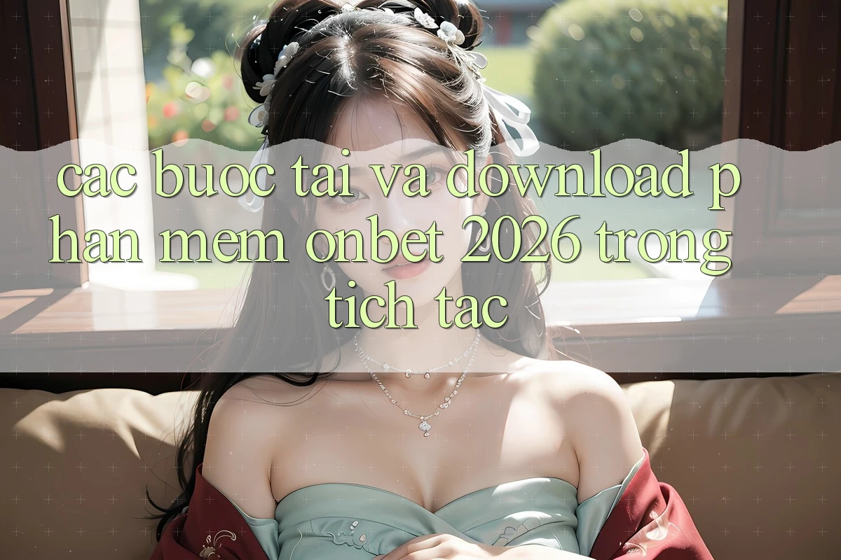 Các bước Tải Và Download Phần mềm Onbet 2026 Trong tích tắc Các bước Tải Và Download Phần mềm Onbet 2026 Trong tích tắc