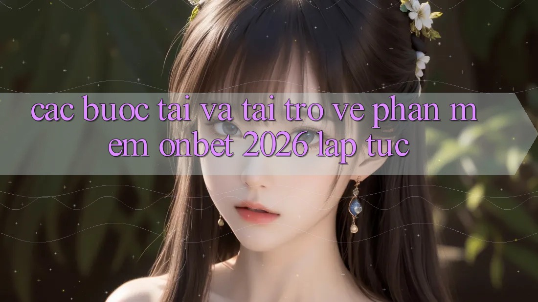 Các bước Tải Và Tải trở về Phần mềm Onbet 2026 Lập tức Các bước Tải Và Tải trở về Phần mềm Onbet 2026 Lập tức