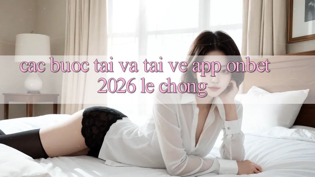 Các bước Tải Và Tải về App Onbet 2026 Lẹ Chóng Các bước Tải Và Tải về App Onbet 2026 Lẹ Chóng