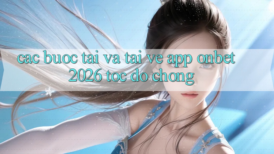 Các bước Tải Và Tải về App Onbet 2026 Tốc độ Chóng Các bước Tải Và Tải về App Onbet 2026 Tốc độ Chóng