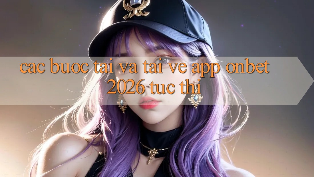 Các bước Tải Và Tải về App Onbet 2026 Tức thì Các bước Tải Và Tải về App Onbet 2026 Tức thì