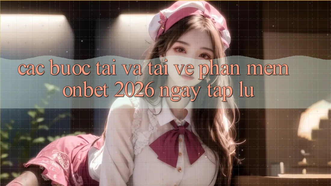 Các bước Tải Và Tải về Phần mềm Onbet 2026 Ngay tắp lự Các bước Tải Và Tải về Phần mềm Onbet 2026 Ngay tắp lự