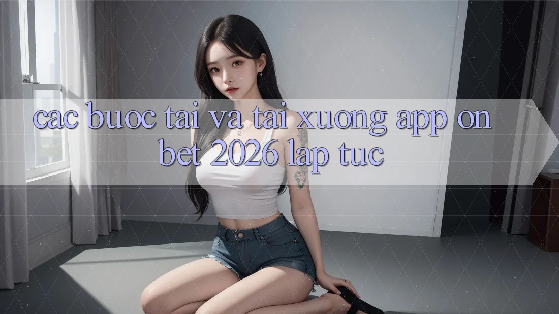 Các bước Tải Và Tải xuống App Onbet 2026 Lập tức Các bước Tải Và Tải xuống App Onbet 2026 Lập tức