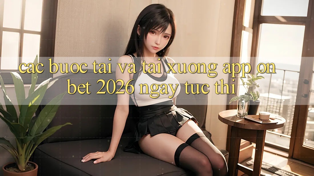 Các bước Tải Và Tải xuống App Onbet 2026 Ngay tức thì Các bước Tải Và Tải xuống App Onbet 2026 Ngay tức thì