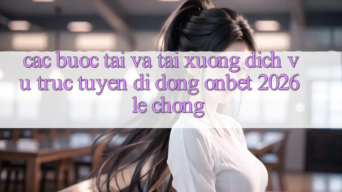 Các bước Tải Và Tải xuống Dịch vụ trực tuyến di động Onbet 2026 Lẹ Chóng Các bước Tải Và Tải xuống Dịch vụ trực tuyến di động Onbet 2026 Lẹ Chóng
