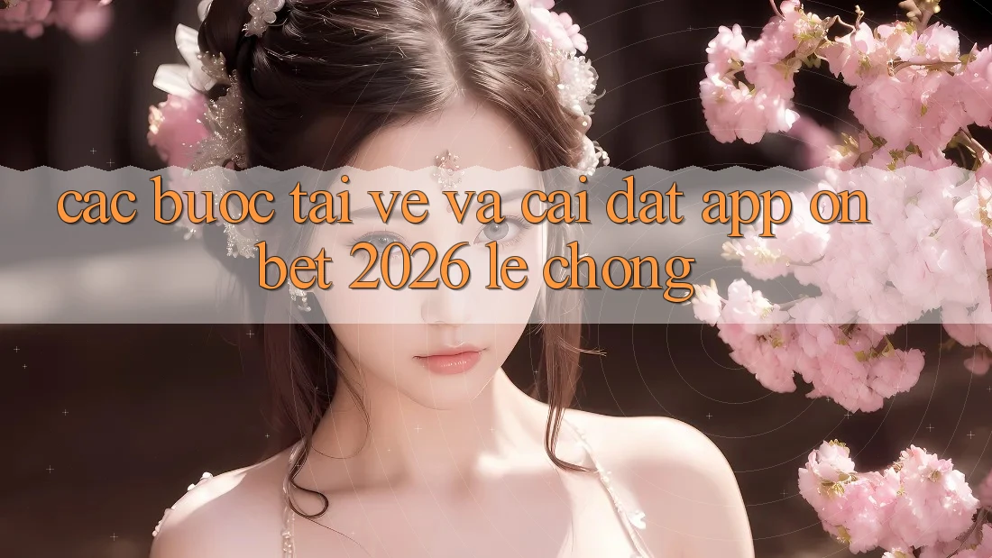 Các bước Tải về Và Cài Đặt App Onbet 2026 Lẹ Chóng Các bước Tải về Và Cài Đặt App Onbet 2026 Lẹ Chóng