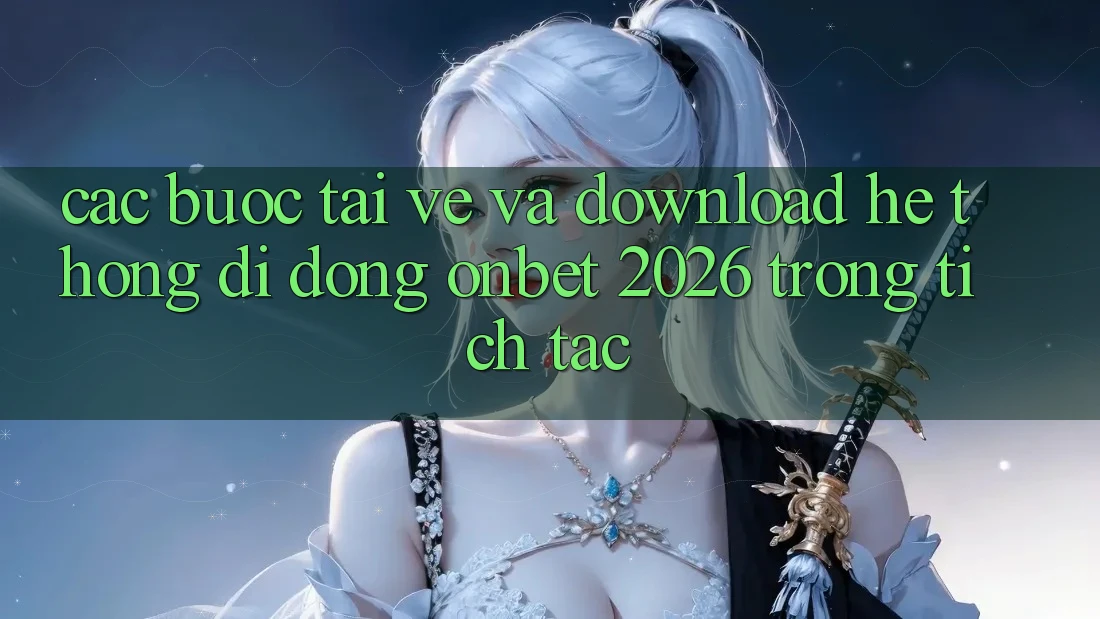 Các bước Tải về Và Download Hệ thống di động Onbet 2026 Trong tích tắc Các bước Tải về Và Download Hệ thống di động Onbet 2026 Trong tích tắc
