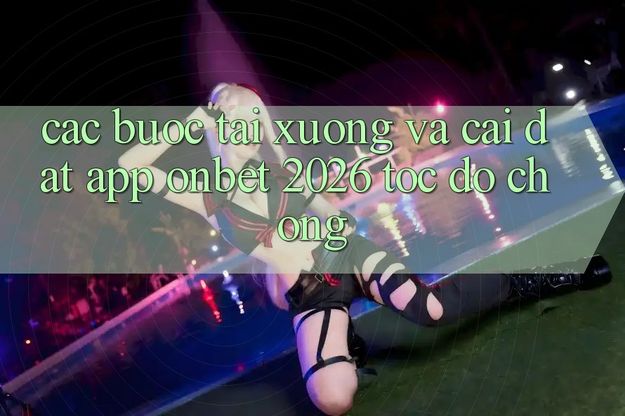 Các bước Tải xuống Và Cài Đặt App Onbet 2026 Tốc độ Chóng Các bước Tải xuống Và Cài Đặt App Onbet 2026 Tốc độ Chóng