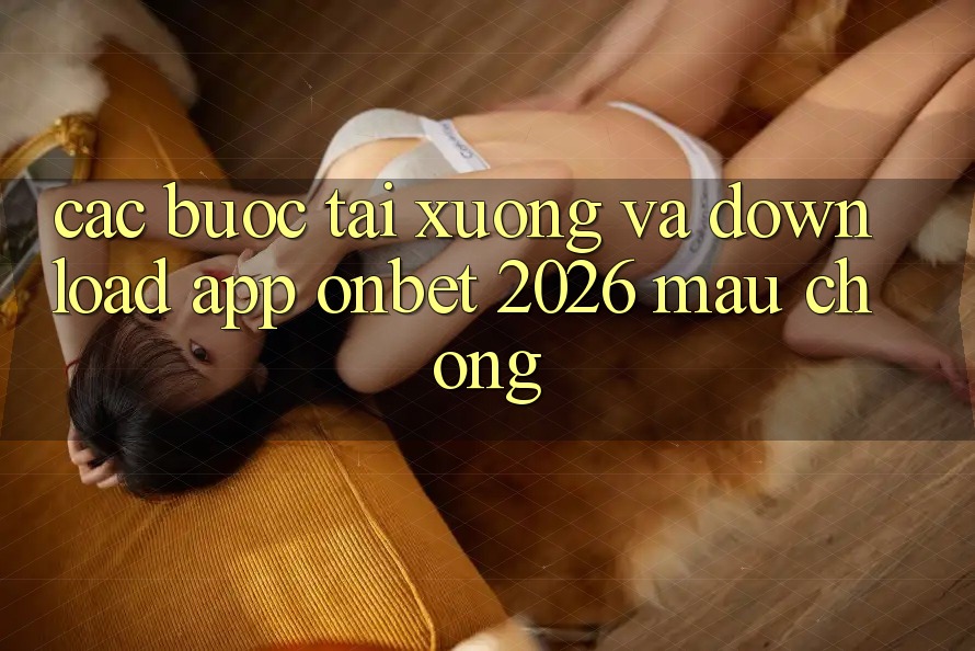 Các bước Tải xuống Và Download App Onbet 2026 Mau Chóng Các bước Tải xuống Và Download App Onbet 2026 Mau Chóng