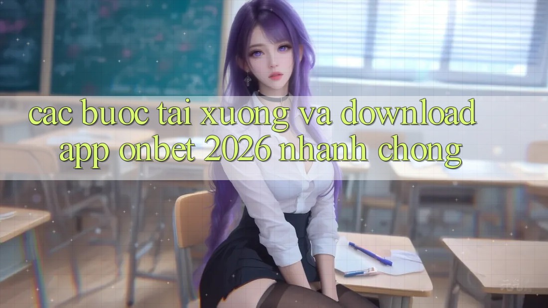Các bước Tải xuống Và Download App Onbet 2026 Nhanh chóng Các bước Tải xuống Và Download App Onbet 2026 Nhanh chóng