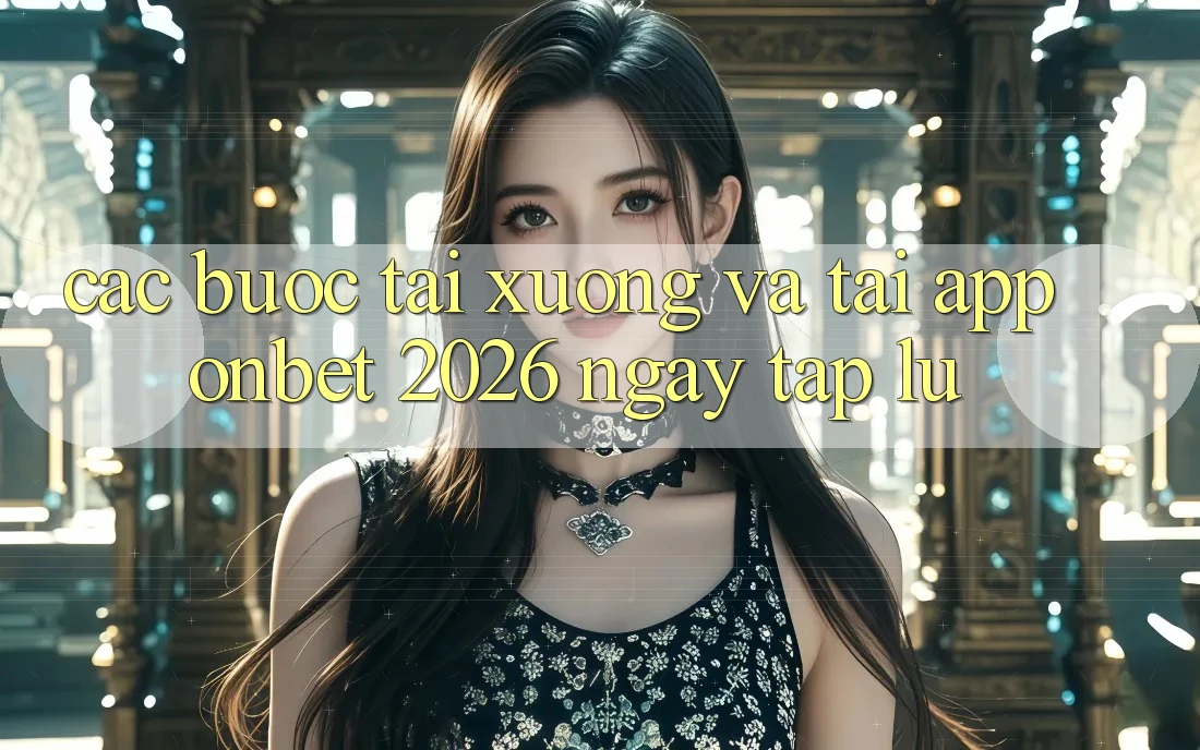 Các bước Tải xuống Và Tải App Onbet 2026 Ngay tắp lự Các bước Tải xuống Và Tải App Onbet 2026 Ngay tắp lự