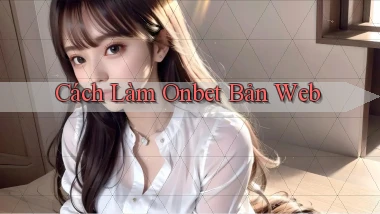 cách làm onbet bản web