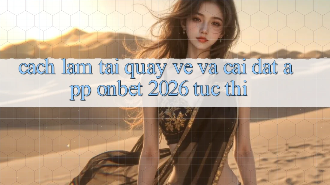 Cách làm Tải quay về Và Cài Đặt App Onbet 2026 Tức thì Cách làm Tải quay về Và Cài Đặt App Onbet 2026 Tức thì