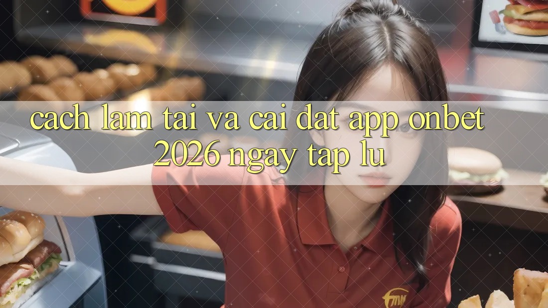 Cách làm Tải Và Cài Đặt App Onbet 2026 Ngay tắp lự Cách làm Tải Và Cài Đặt App Onbet 2026 Ngay tắp lự