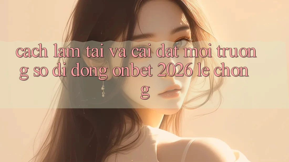 Cách làm Tải Và Cài Đặt Môi trường số di động Onbet 2026 Lẹ Chóng Cách làm Tải Và Cài Đặt Môi trường số di động Onbet 2026 Lẹ Chóng